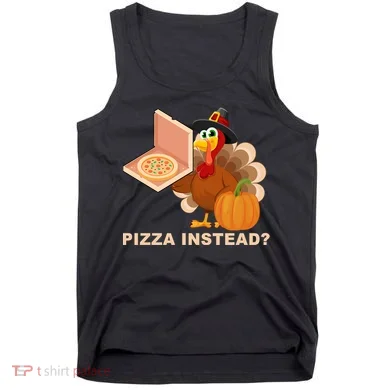 Pizza Instead? Funny Turkey Thanksgiving Tank Top