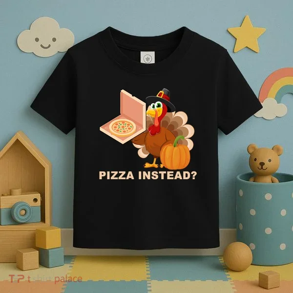 Pizza Instead? Funny Turkey Thanksgiving Toddler T-Shirt