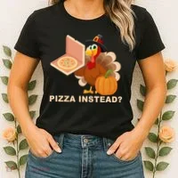 Pizza Instead? Funny Turkey Thanksgiving Women's T-Shirt thumb 2