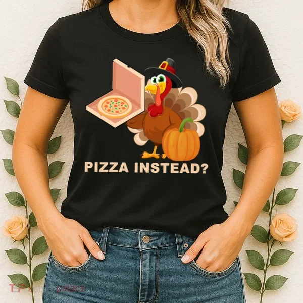 Pizza Instead? Funny Turkey Thanksgiving Women's T-Shirt