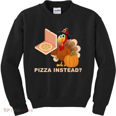 Pizza Instead? Funny Turkey Thanksgiving Kids Sweatshirt
