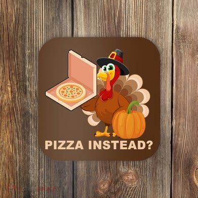 Pizza Instead? Funny Turkey Thanksgiving Coaster