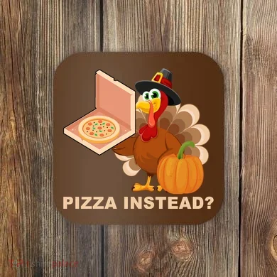 Pizza Instead? Funny Turkey Thanksgiving Coaster