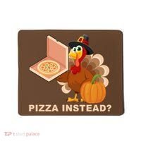 Pizza Instead? Funny Turkey Thanksgiving Mousepad thumb 0