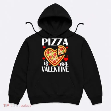 Pizza Is My Valentine Hoodie