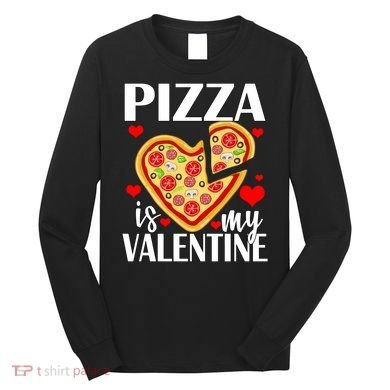 Pizza Is My Valentine Long Sleeve Shirt
