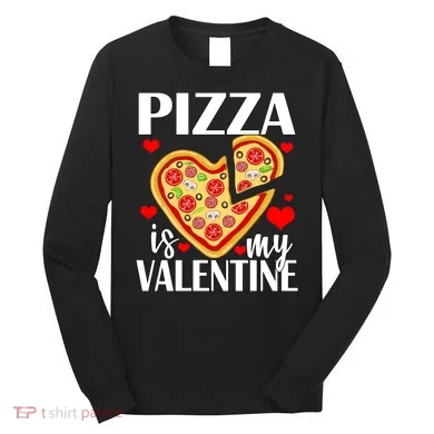 Pizza Is My Valentine Long Sleeve Shirt
