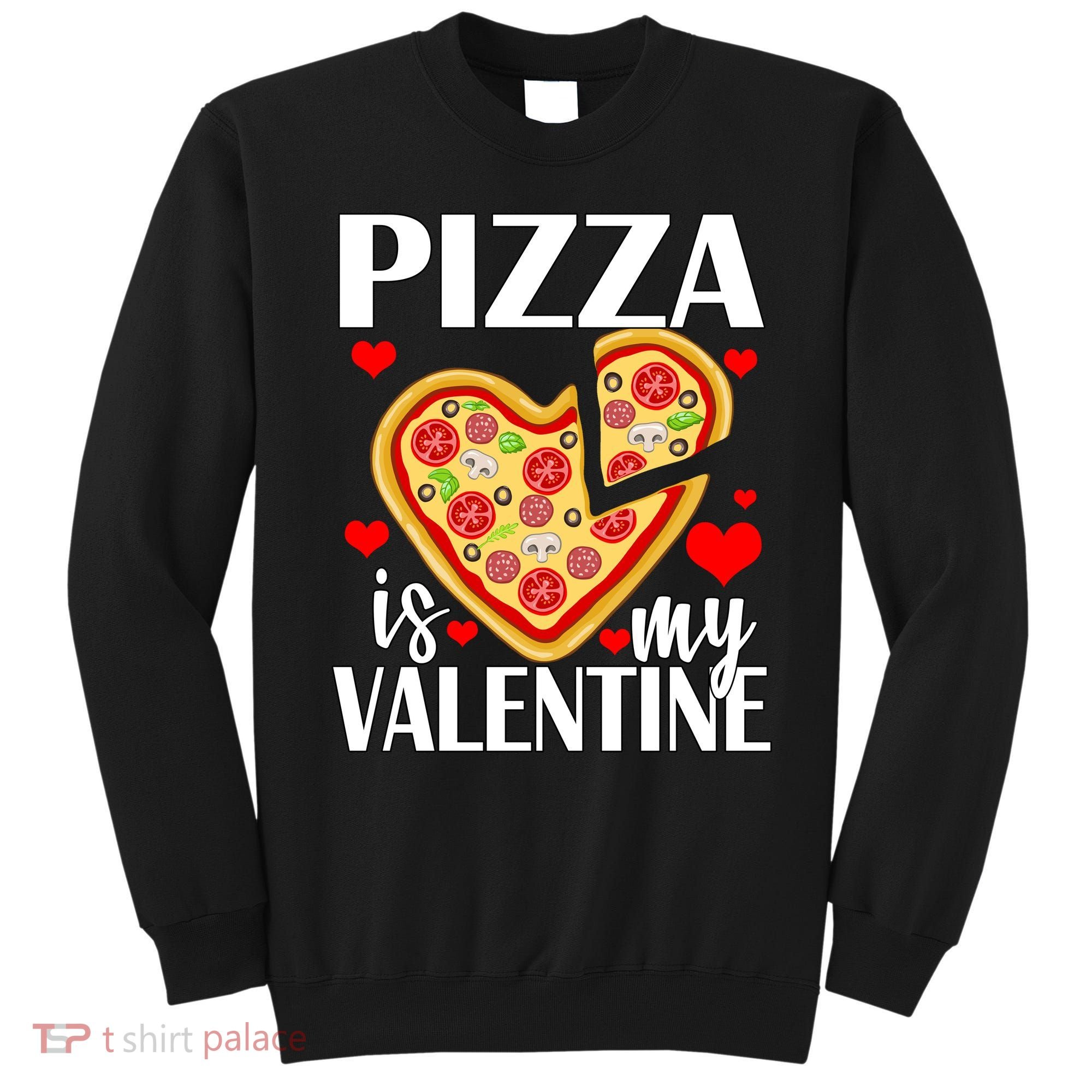 Pizza Is My Valentine Sweatshirt