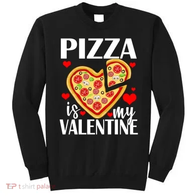 Pizza Is My Valentine Sweatshirt