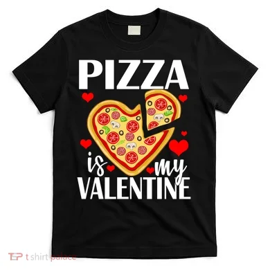 Pizza Is My Valentine T-Shirt