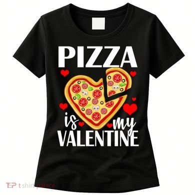 Pizza Is My Valentine Women's T-Shirt