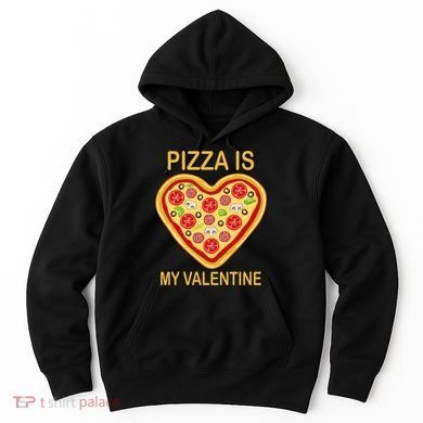 Pizza Is My Valentine Funny Pizza Lover Hoodie