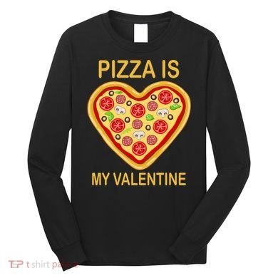 Pizza Is My Valentine Funny Pizza Lover Long Sleeve Shirt