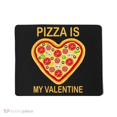 Pizza Is My Valentine Funny Pizza Lover Mousepad