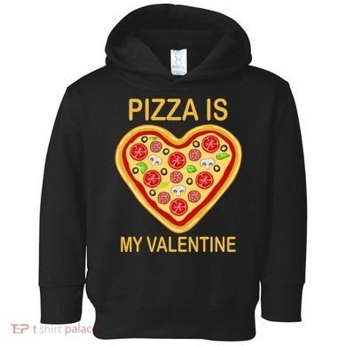 Pizza Is My Valentine Funny Pizza Lover Toddler Hoodie