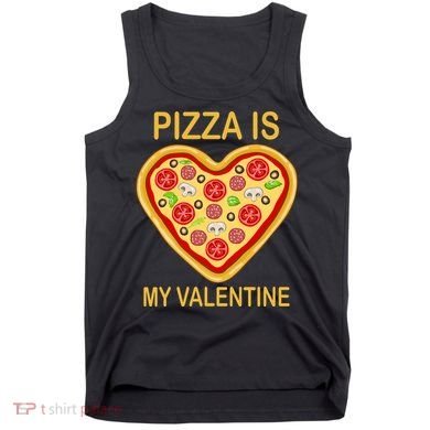 Pizza Is My Valentine Funny Pizza Lover Tank Top