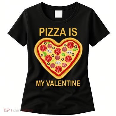 Pizza Is My Valentine Funny Pizza Lover Women's T-Shirt