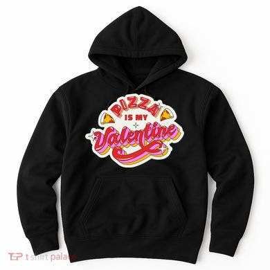 Pizza Is My Valentine Funny Valentine's Day Love Hoodie