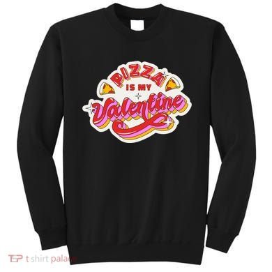 Pizza Is My Valentine Funny Valentine's Day Love Sweatshirt