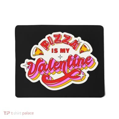 Pizza Is My Valentine Funny Valentine's Day Love Mousepad