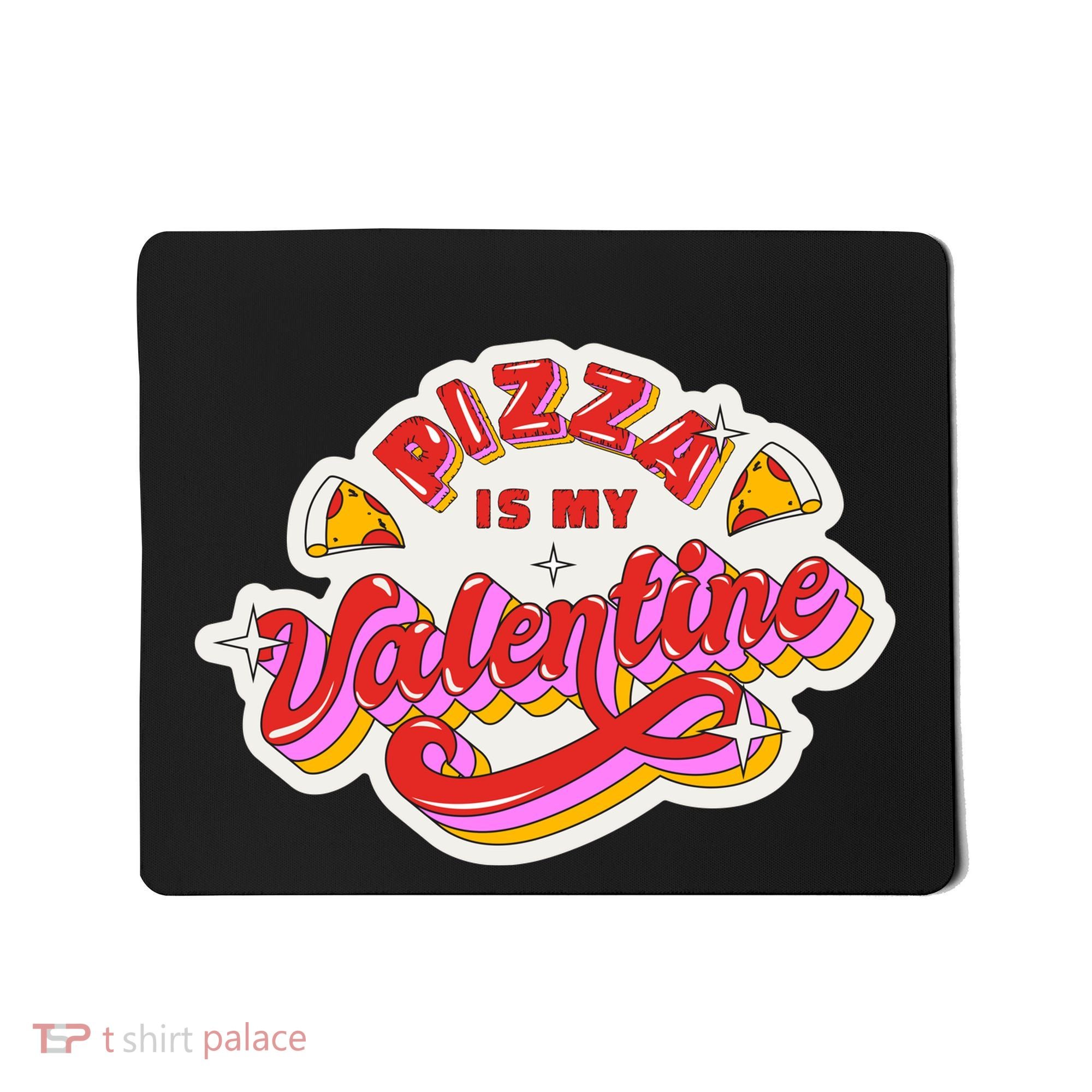 Pizza Is My Valentine Funny Valentine's Day Love Mousepad