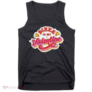 Pizza Is My Valentine Funny Valentine's Day Love Tank Top
