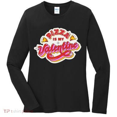 Pizza Is My Valentine Funny Valentine's Day Love Women's Long Sleeve Shirt