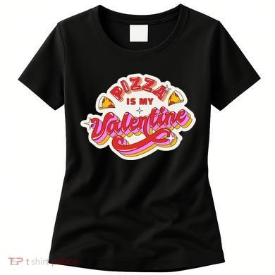 Pizza Is My Valentine Funny Valentine's Day Love Women's T-Shirt