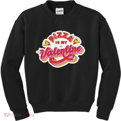 Pizza Is My Valentine Funny Valentine's Day Love Kids Sweatshirt