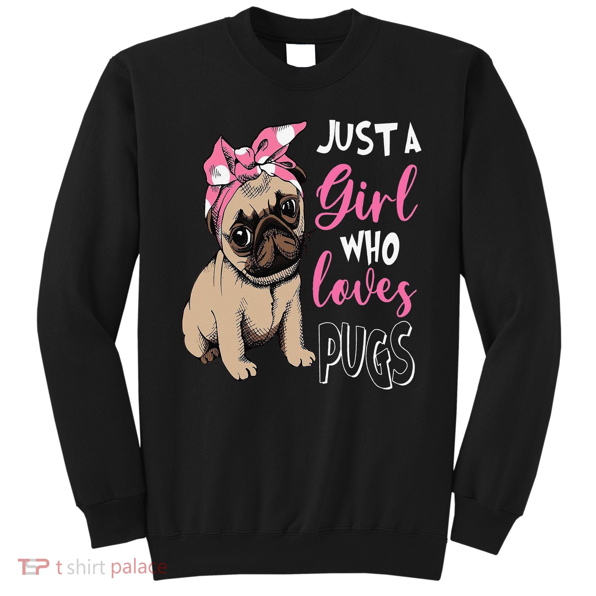 Pug Just a Who Loves Pugs Sweatshirt