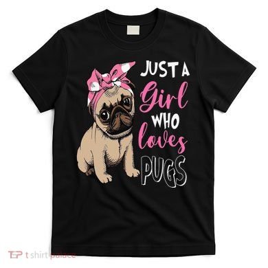 Pug Just a Who Loves Pugs T-Shirt