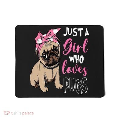 Pug Just a Who Loves Pugs Mousepad