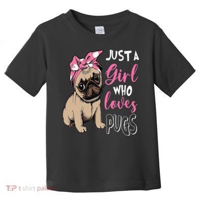 Pug Just a Who Loves Pugs Toddler T-Shirt