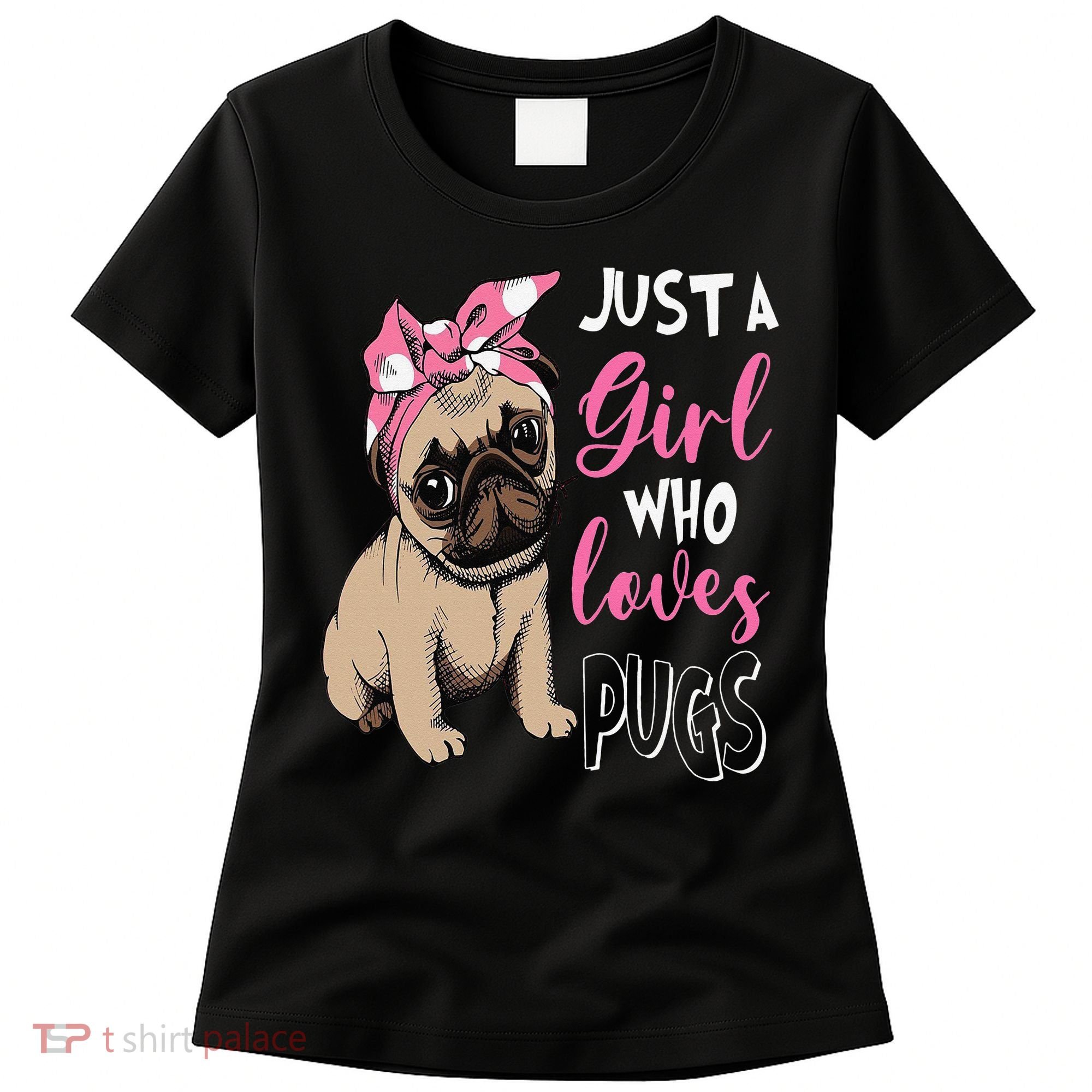 Pug Just a Who Loves Pugs Women's T-Shirt