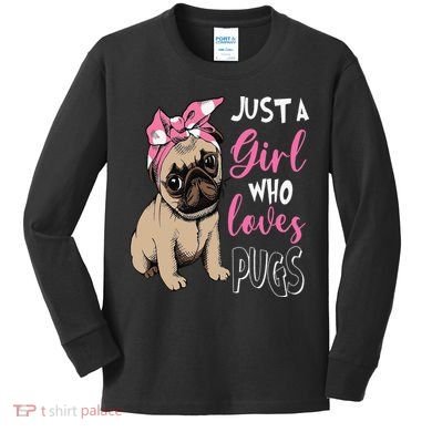 Pug Just a Who Loves Pugs Kids Long Sleeve Shirt