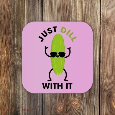Pickle Just Dill With It Motivational Funny Sarcastic Great Gift Coaster