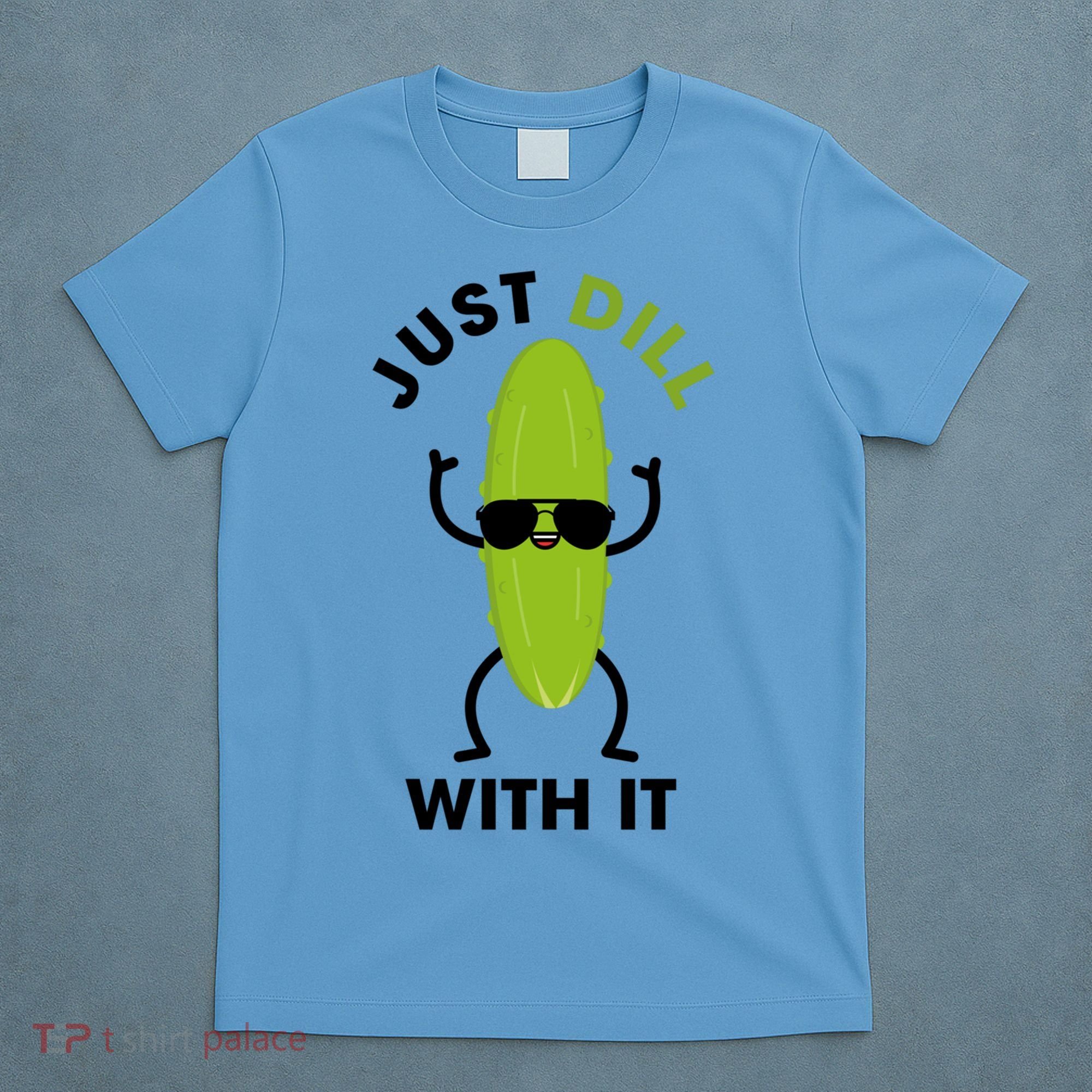 Pickle Just Dill With It Motivational Funny Sarcastic Great Gift T-Shirt