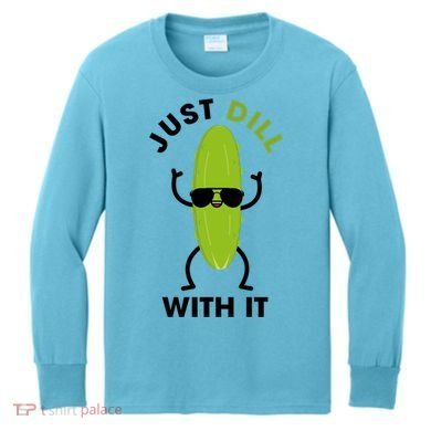 Pickle Just Dill With It Motivational Funny Sarcastic Great Gift Kids Long Sleeve Shirt