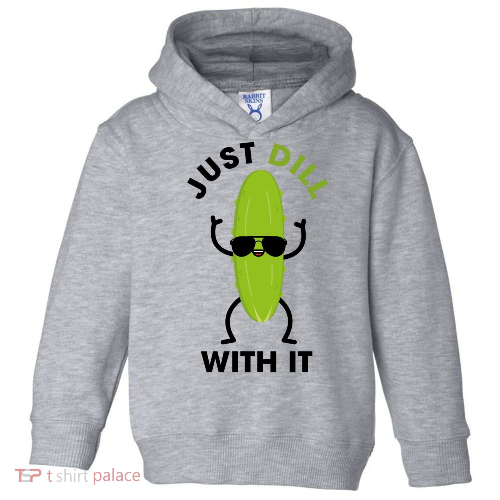 Pickle Just Dill With It Motivational Funny Sarcastic Great Gift Toddler Hoodie