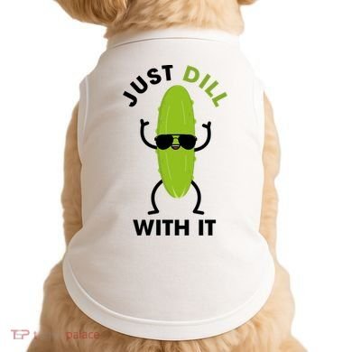 Pickle Just Dill With It Motivational Funny Sarcastic Great Gift Doggie Tank