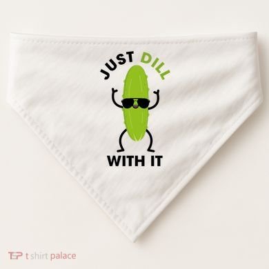 Pickle Just Dill With It Motivational Funny Sarcastic Great Gift USA-Made Doggie Bandana