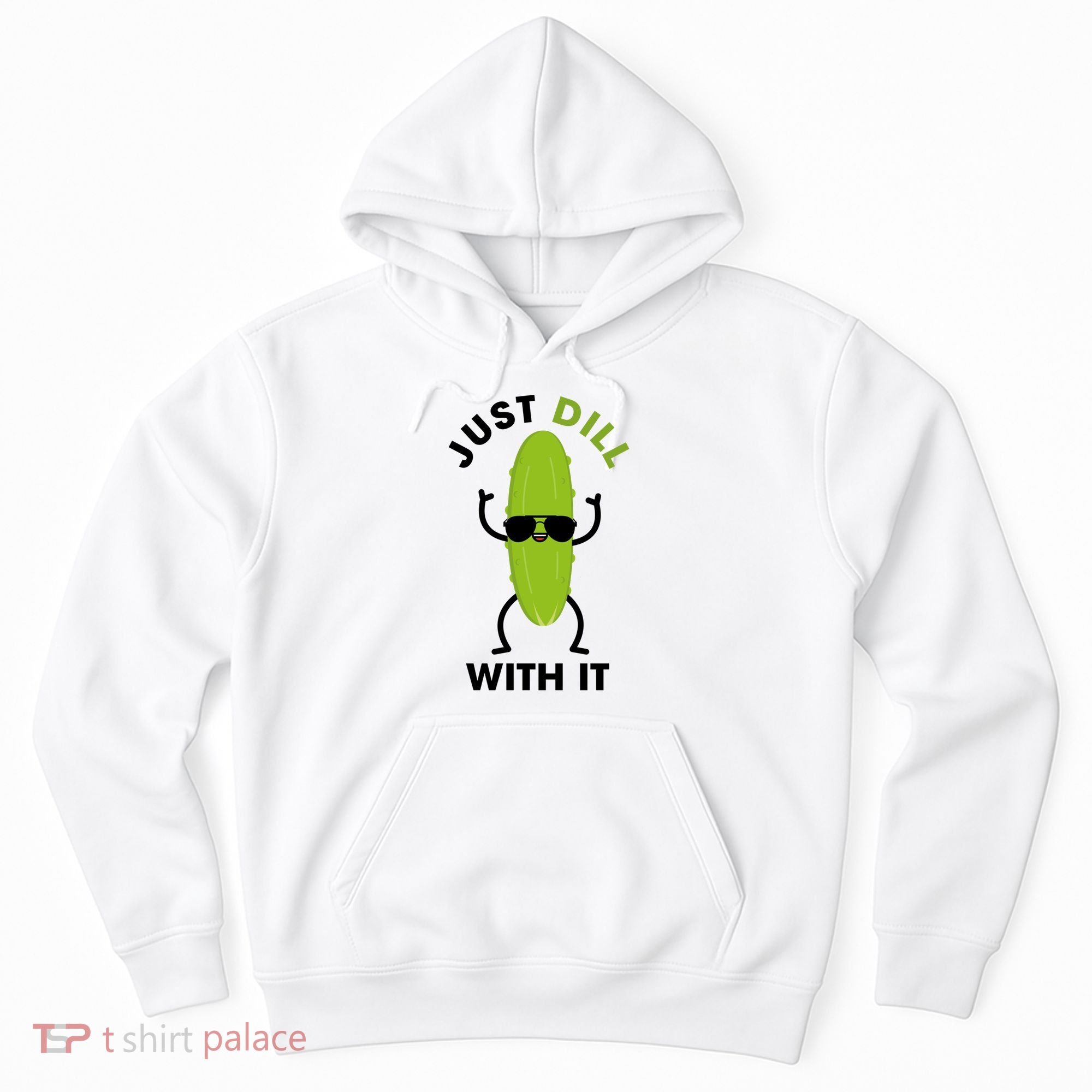 Pickle Just Dill With It Motivational Funny Sarcastic Great Gift Hoodie