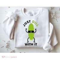 Pickle Just Dill With It Motivational Funny Sarcastic Great Gift Sweatshirt thumb 2