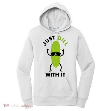 Pickle Just Dill With It Motivational Funny Sarcastic Great Gift Women's Hoodie