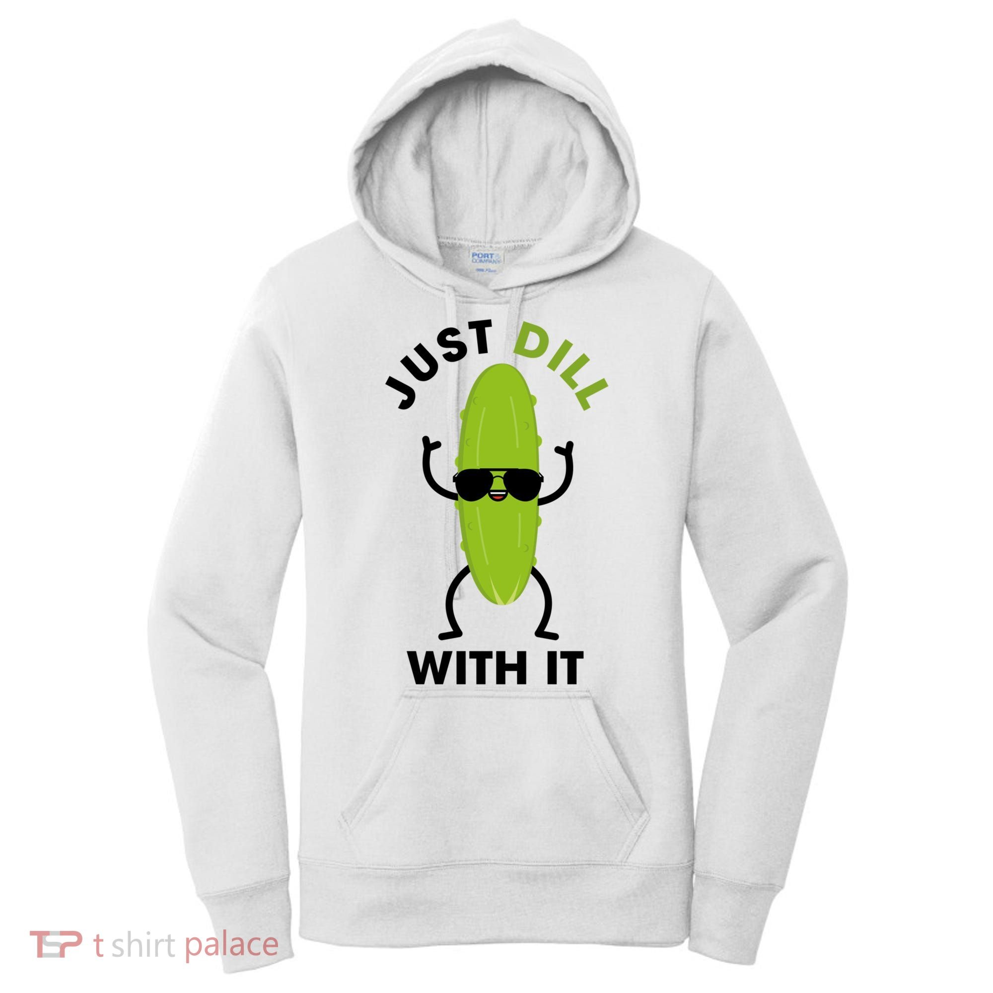 Pickle Just Dill With It Motivational Funny Sarcastic Great Gift Women's Hoodie