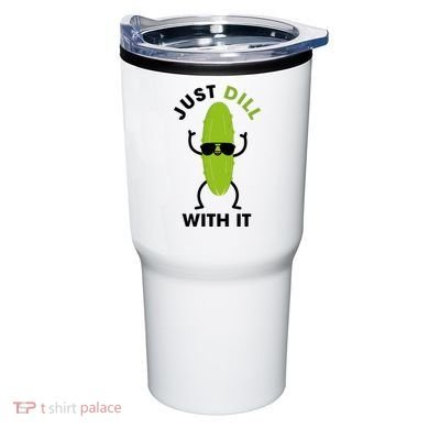 Pickle Just Dill With It Motivational Funny Sarcastic Great Gift Tumbler