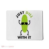 Pickle Just Dill With It Motivational Funny Sarcastic Great Gift Mousepad thumb 0