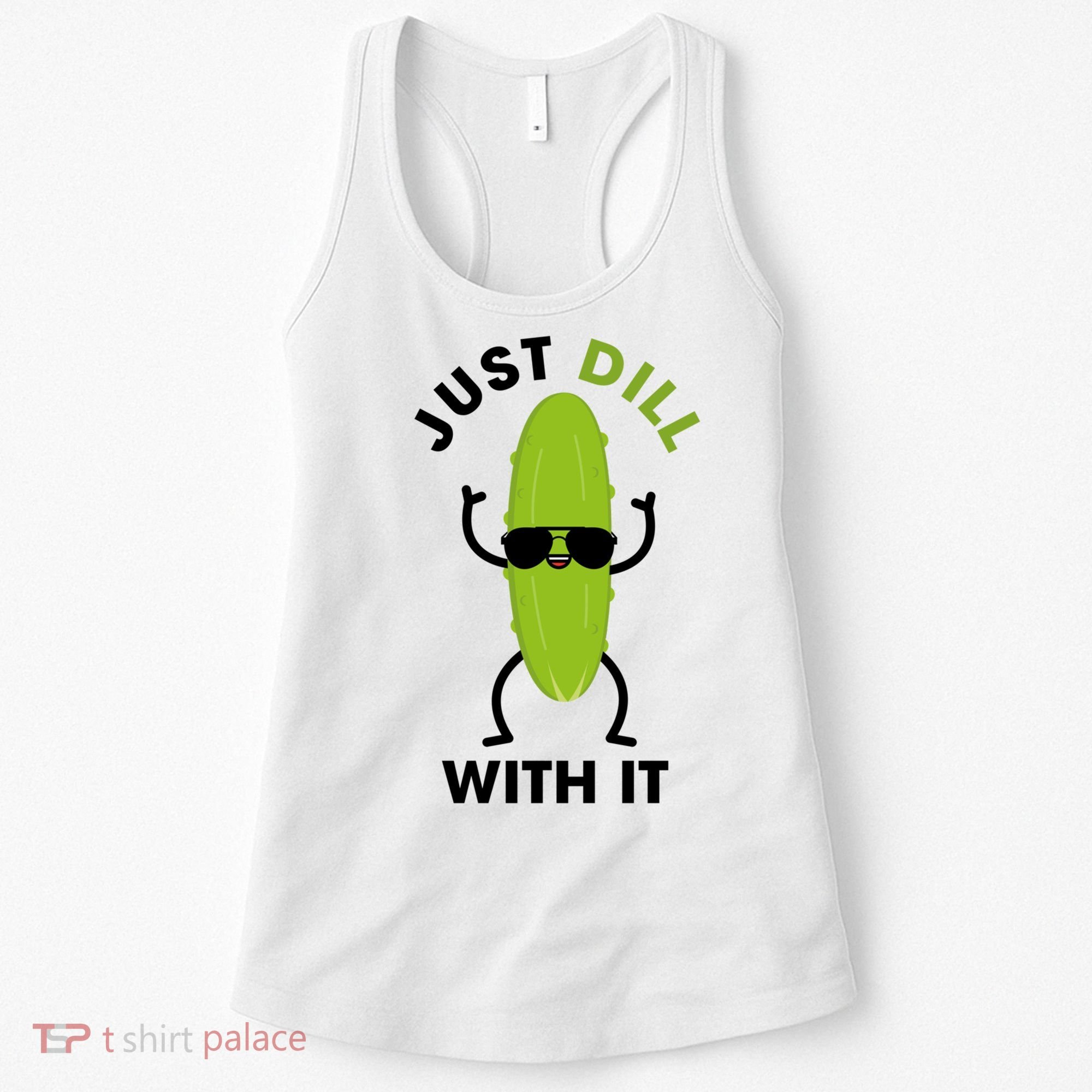 Pickle Just Dill With It Motivational Funny Sarcastic Great Gift Women's Tank Top
