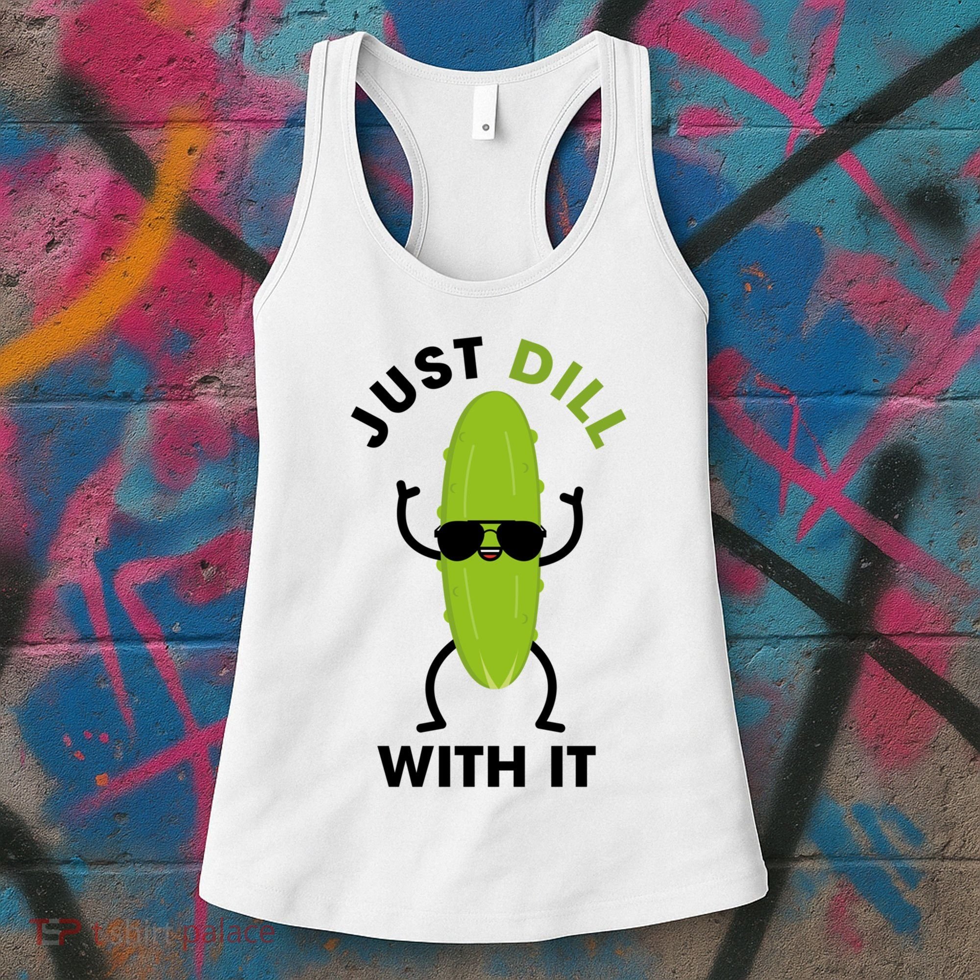 Pickle Just Dill With It Motivational Funny Sarcastic Great Gift Women's Tank Top