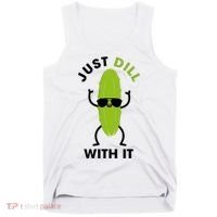 Pickle Just Dill With It Motivational Funny Sarcastic Great Gift Tank Top thumb 0